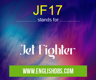 JF17 means Jet Fighter JF17
