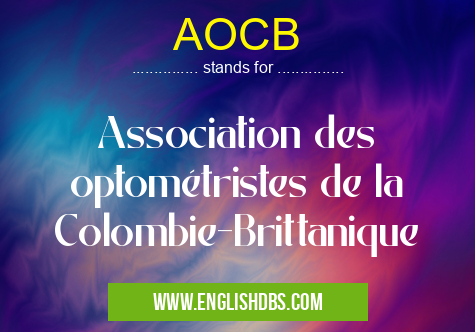 AOCB means Association des optométristes de la Colombie-Brittanique AOCB
