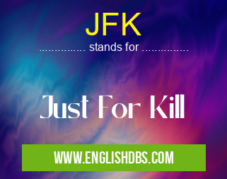JFK means Just For Kill JFK