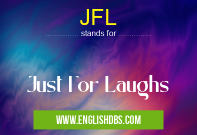 JFL means Just For Laughs JFL