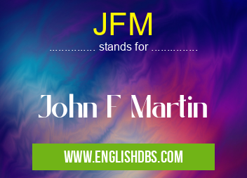 JFM means John F Martin JFM