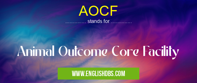 AOCF means Animal Outcome Core Facility AOCF