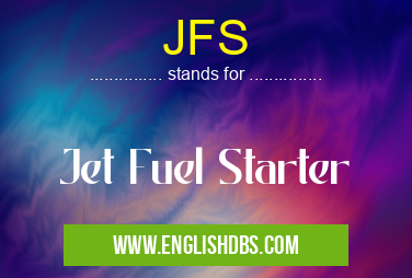 JFS means Jet Fuel Starter JFS