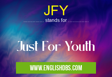 JFY means Just For Youth JFY