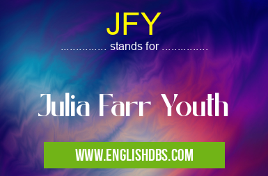 JFY means Julia Farr Youth JFY