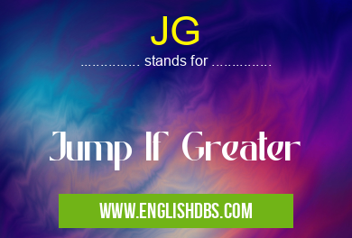JG means Jump If Greater JG