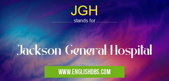 JGH means Jackson General Hospital JGH