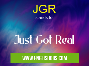 JGR means Just Got Real JGR
