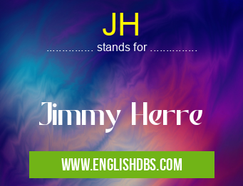 JH means Jimmy Herre JH
