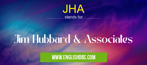 JHA means Jim Hubbard & Associates JHA