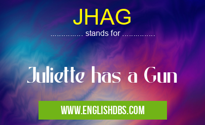 JHAG means Juliette has a Gun JHAG