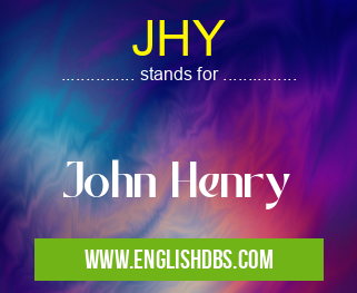 JHY means John Henry JHY