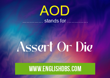 AOD means Assert Or Die AOD