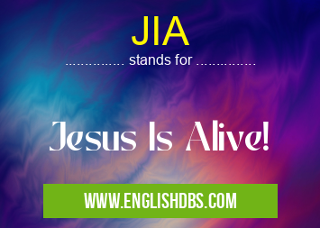JIA means Jesus Is Alive! JIA