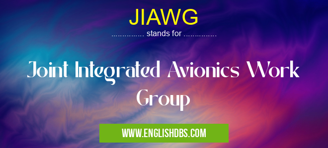 JIAWG means Joint Integrated Avionics Work Group JIAWG