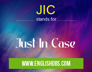 JIC means Just In Case JIC