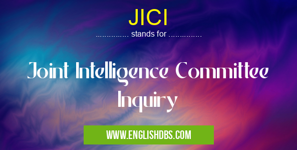 JICI means Joint Intelligence Committee Inquiry JICI