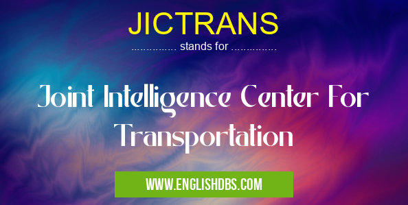JICTRANS means Joint Intelligence Center For Transportation JICTRANS