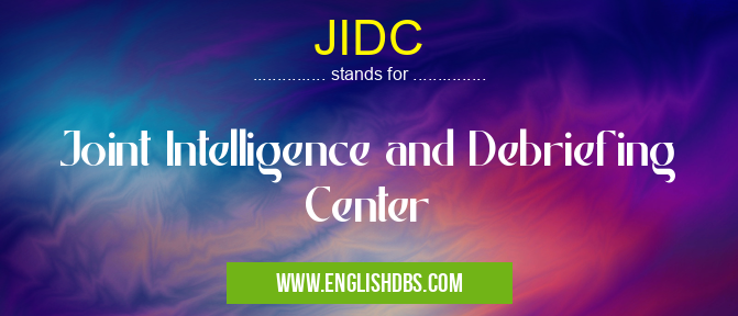 JIDC means Joint Intelligence and Debriefing Center JIDC