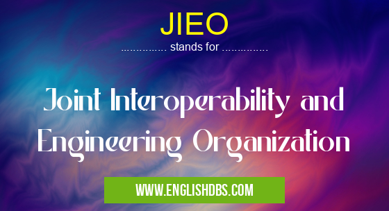 JIEO means Joint Interoperability and Engineering Organization JIEO