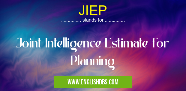 JIEP means Joint Intelligence Estimate for Planning JIEP