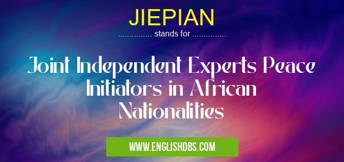 JIEPIAN means Joint Independent Experts Peace Initiators in African Nationalities JIEPIAN