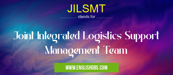 JILSMT means Joint Integrated Logistics Support Management Team JILSMT