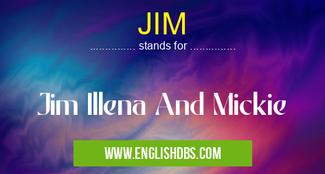 JIM means Jim Illena And Mickie JIM