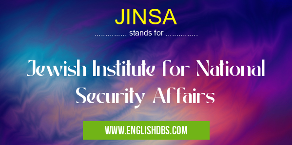 JINSA means Jewish Institute for National Security Affairs JINSA