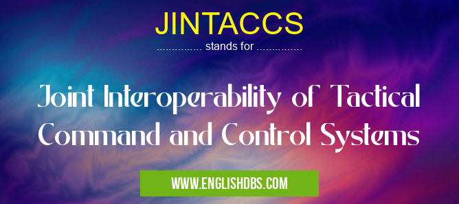 JINTACCS means Joint Interoperability of Tactical Command and Control Systems JINTACCS