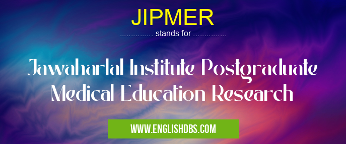JIPMER means Jawaharlal Institute Postgraduate Medical Education Research JIPMER
