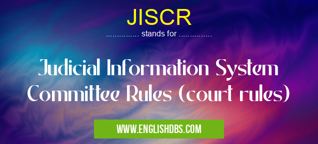 JISCR means Judicial Information System Committee Rules (court rules) JISCR