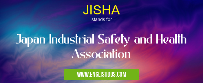 JISHA means Japan Industrial Safety and Health Association JISHA