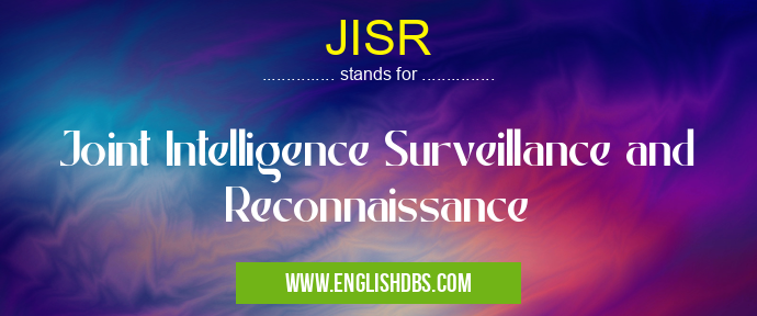 JISR means Joint Intelligence Surveillance and Reconnaissance JISR