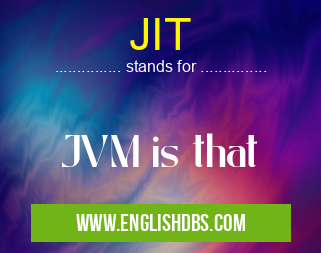 JIT means JVM is that JIT