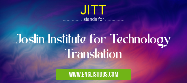 JITT means Joslin Institute for Technology Translation JITT
