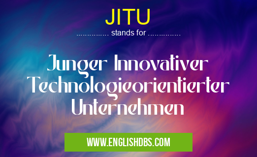 JITU means Junger Innovativer Technologieorientierter Unternehmen JITU