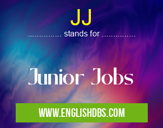 JJ means Junior Jobs JJ