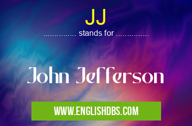 JJ means John Jefferson JJ