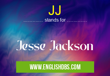 JJ means Jesse Jackson JJ