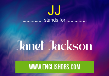 JJ means Janet Jackson JJ