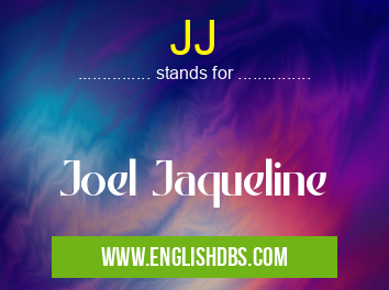 JJ means Joel Jaqueline JJ