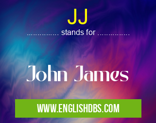 JJ means John James JJ