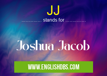JJ means Joshua Jacob JJ