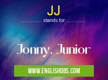 JJ means Jonny, Junior JJ