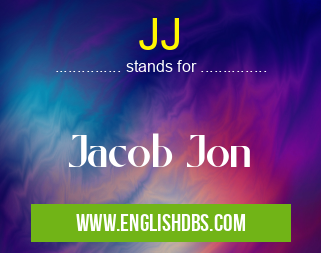JJ means Jacob Jon JJ