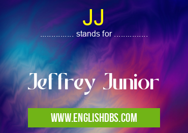 JJ means Jeffrey Junior JJ