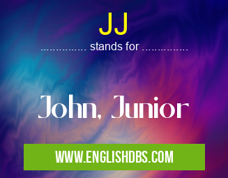 JJ means John, Junior JJ