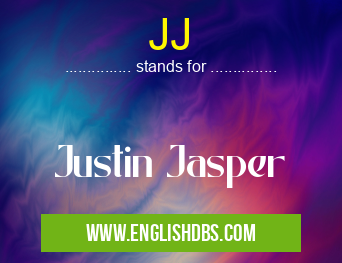 JJ means Justin Jasper JJ