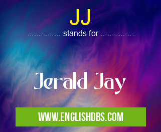 JJ means Jerald Jay JJ